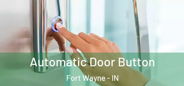 Automatic Door Button Fort Wayne - IN