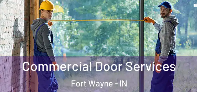 Commercial Door Services Fort Wayne - IN