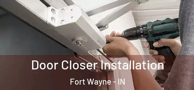 Door Closer Installation Fort Wayne - IN
