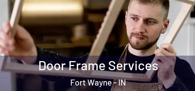 Door Frame Services Fort Wayne - IN