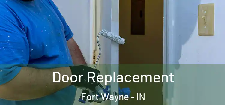 Door Replacement Fort Wayne - IN