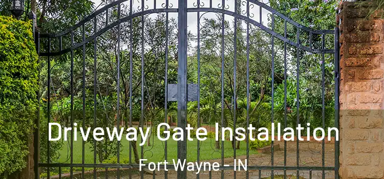 Driveway Gate Installation Fort Wayne - IN