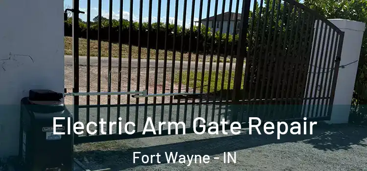 Electric Arm Gate Repair Fort Wayne - IN