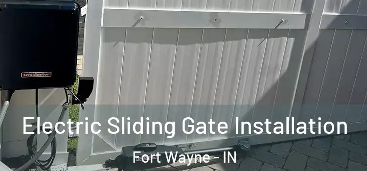 Electric Sliding Gate Installation Fort Wayne - IN