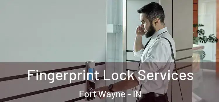 Fingerprint Lock Services Fort Wayne - IN