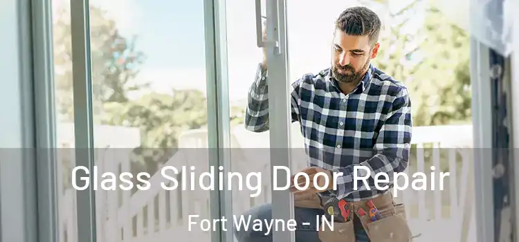 Glass Sliding Door Repair Fort Wayne - IN
