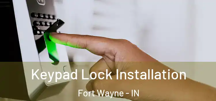 Keypad Lock Installation Fort Wayne - IN