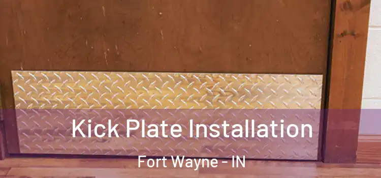 Kick Plate Installation Fort Wayne - IN