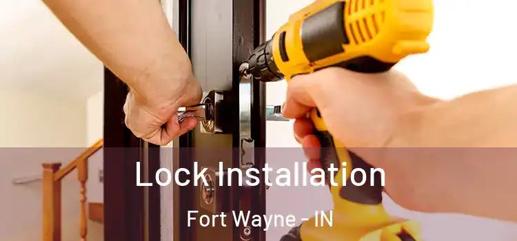 Lock Installation Fort Wayne - IN