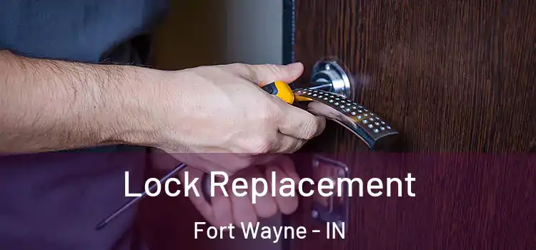 Lock Replacement Fort Wayne - IN