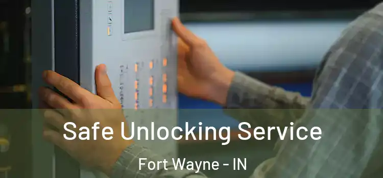 Safe Unlocking Service Fort Wayne - IN