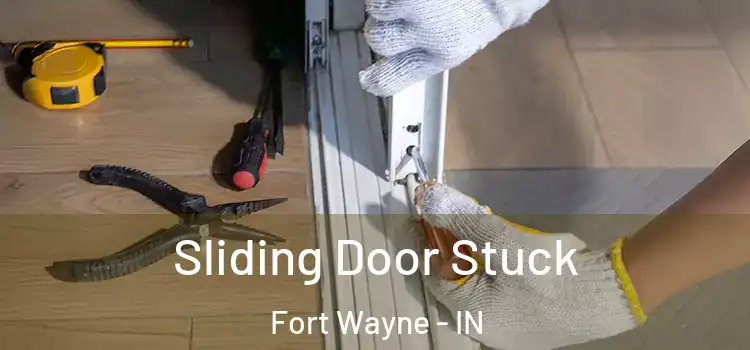 Sliding Door Stuck Fort Wayne - IN