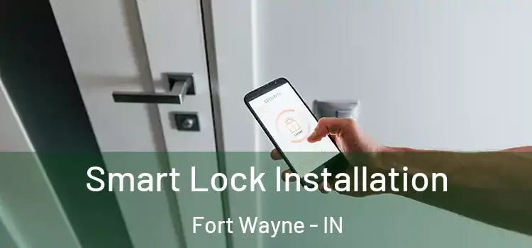 Smart Lock Installation Fort Wayne - IN